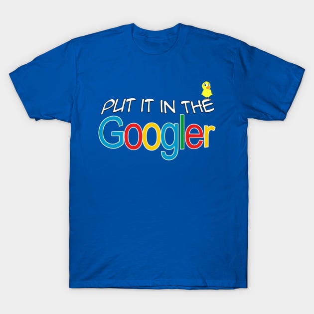 Put it in the Googler T-Shirt by scoffin